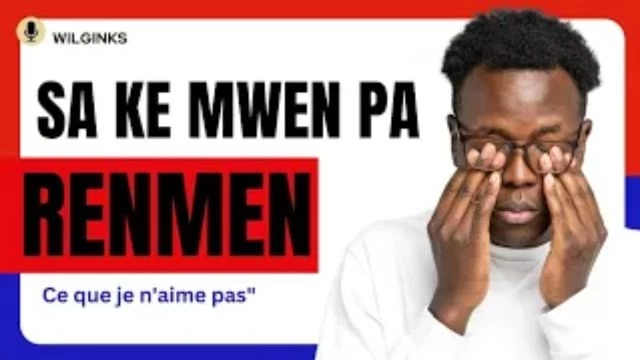 Sa ke mwen pa renmen ''Ce que je n'aime pas''