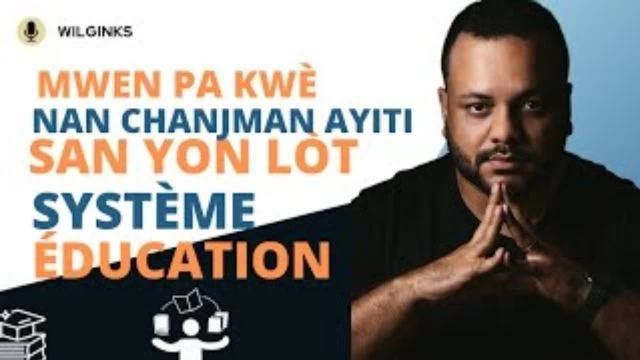Mw pa kwe nan chanjman peyi Ayiti san yon lot sistèm edikasyon